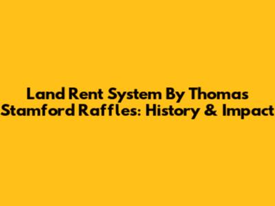 Land Rent System By Thomas Stamford Raffles: History & Impact