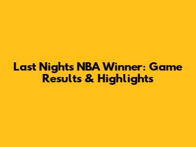 Last Night's NBA Winner: Game Results & Highlights