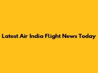 Latest Air India Flight News Today