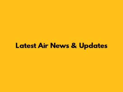Latest Air News & Updates