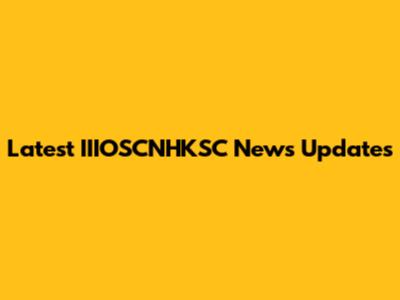 Latest IIIOSCNHKSC News Updates
