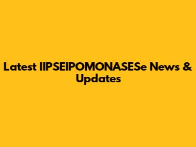 Latest IIPSEIPOMONASESe News & Updates