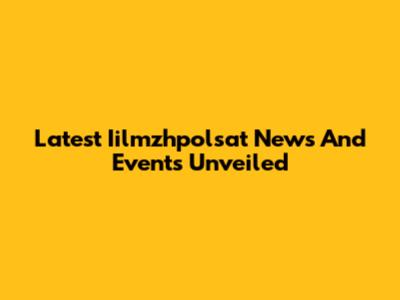 Latest Iilmzhpolsat News And Events Unveiled