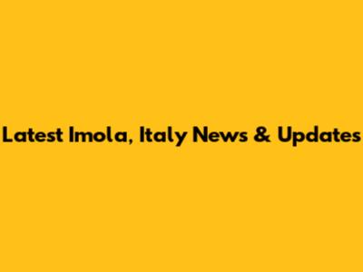 Latest Imola, Italy News & Updates