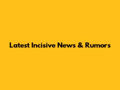 Latest Incisive News & Rumors