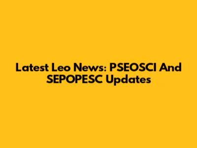 Latest Leo News: PSEOSCI And SEPOPESC Updates