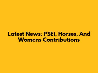 Latest News: PSEi, Horses, And Women's Contributions