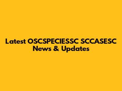 Latest OSCSPECIESSC SCCASESC News & Updates