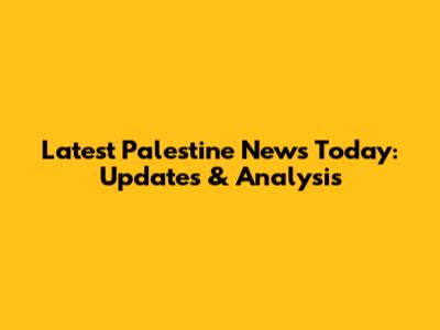 Latest Palestine News Today: Updates & Analysis