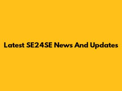 Latest SE24SE News And Updates