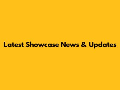 Latest Showcase News & Updates