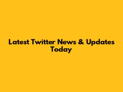Latest Twitter News & Updates Today