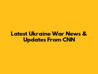 Latest Ukraine War News & Updates From CNN