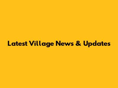 Latest Village News & Updates