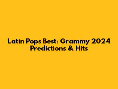 Latin Pop's Best: Grammy 2024 Predictions & Hits