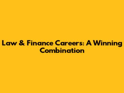 Law & Finance Careers: A Winning Combination