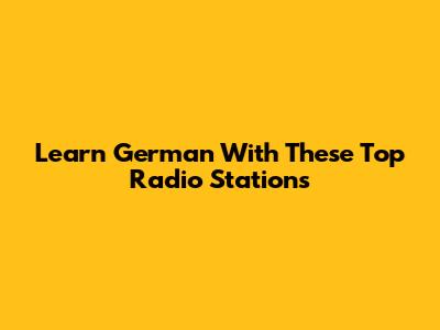 Learn German With These Top Radio Stations