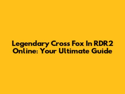 Legendary Cross Fox In RDR2 Online: Your Ultimate Guide