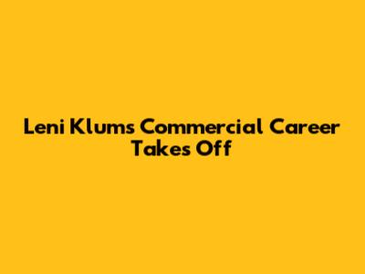 Leni Klum's Commercial Career Takes Off