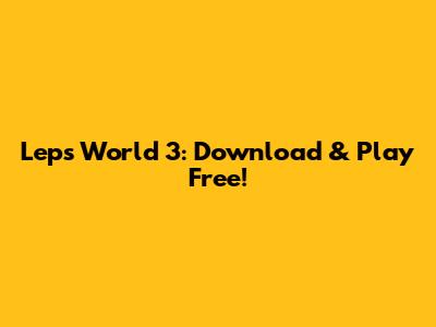 Lep's World 3: Download & Play Free!