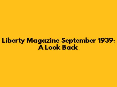Liberty Magazine September 1939: A Look Back