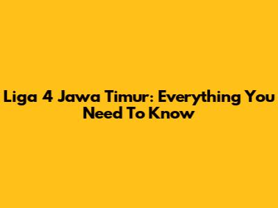 Liga 4 Jawa Timur: Everything You Need To Know