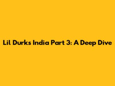 Lil Durk's 'India Part 3': A Deep Dive