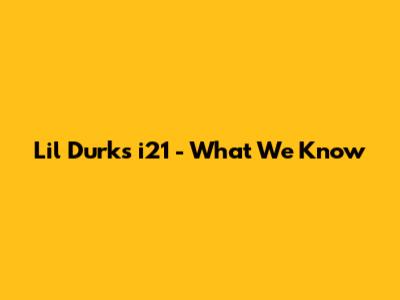 Lil Durk's 'i21' - What We Know