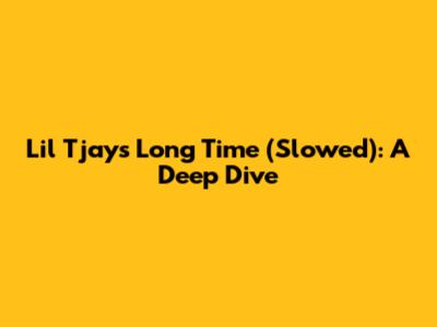 Lil Tjay's 'Long Time' (Slowed): A Deep Dive