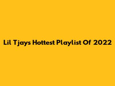 Lil Tjay's Hottest Playlist Of 2022