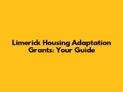 Limerick Housing Adaptation Grants: Your Guide