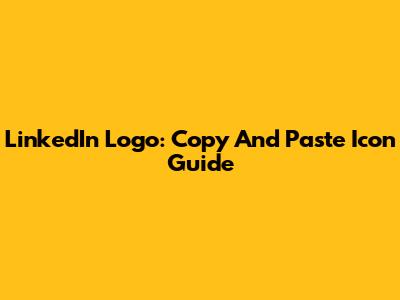 LinkedIn Logo: Copy And Paste Icon Guide