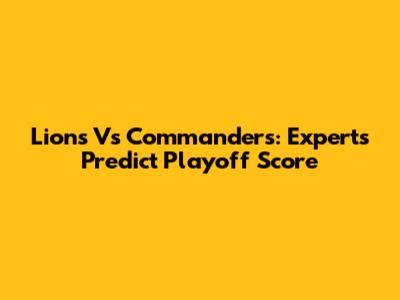 Lions Vs Commanders: Experts Predict Playoff Score