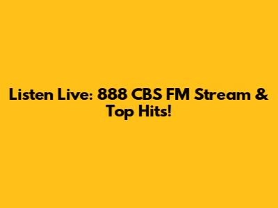 Listen Live: 888 CBS FM Stream & Top Hits!