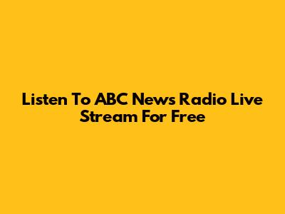 Listen To ABC News Radio Live Stream For Free
