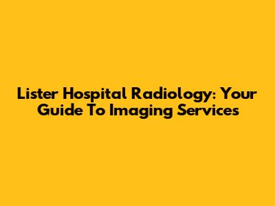 Lister Hospital Radiology: Your Guide To Imaging Services