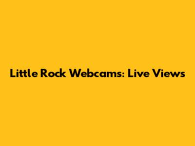 Little Rock Webcams: Live Views