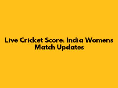 Live Cricket Score: India Women's Match Updates