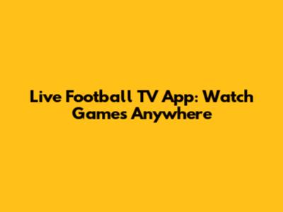 Live Football TV App: Watch Games Anywhere