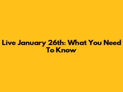 Live January 26th: What You Need To Know