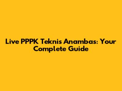 Live PPPK Teknis Anambas: Your Complete Guide