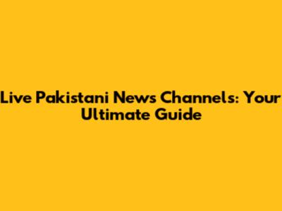 Live Pakistani News Channels: Your Ultimate Guide