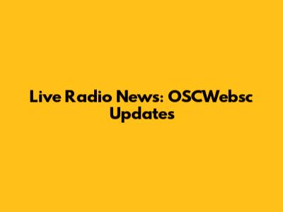 Live Radio News: OSCWebsc Updates