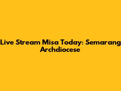Live Stream Misa Today: Semarang Archdiocese