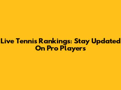 Live Tennis Rankings: Stay Updated On Pro Players