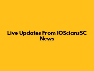 Live Updates From IOSciansSC News