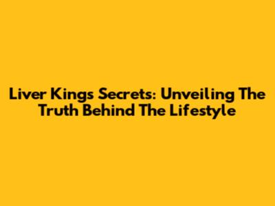 Liver King's Secrets: Unveiling The Truth Behind The Lifestyle