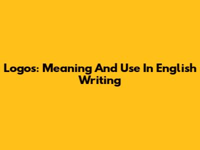 Logos: Meaning And Use In English Writing