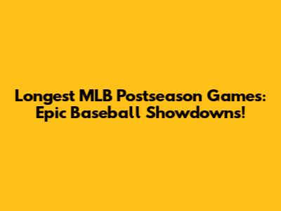 Longest MLB Postseason Games: Epic Baseball Showdowns!