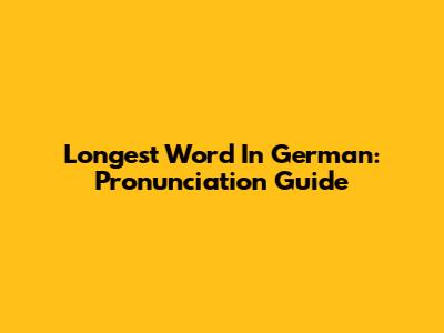 Longest Word In German: Pronunciation Guide